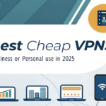 10 Best Cheap VPNs for Your Business or Personal Use in 2025